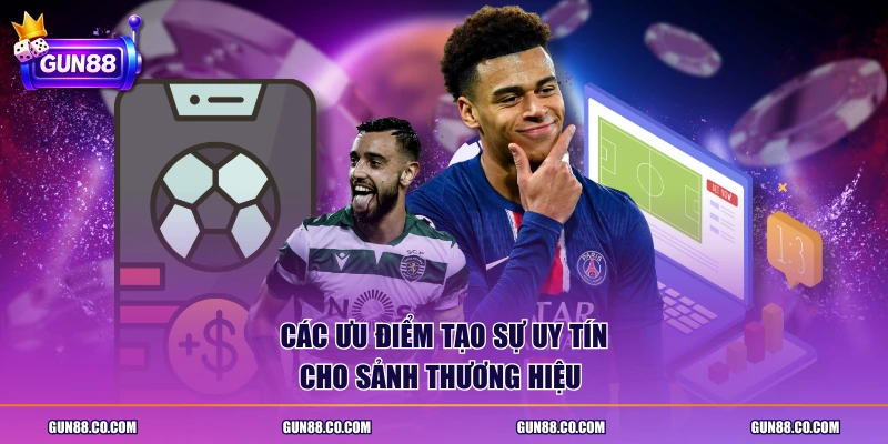 Các ưu điểm tạo sự uy tín cho sảnh thương hiệu 