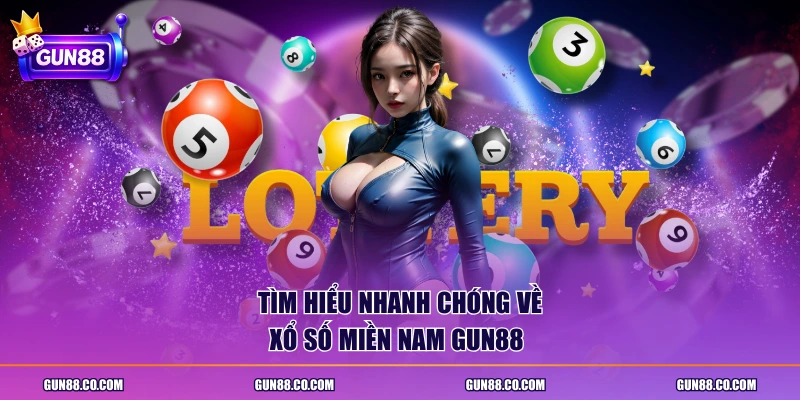 Tìm hiểu nhanh chóng về xổ số miền Nam GUN88